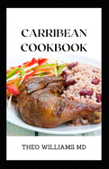 Carribean Cookbook: All You Need To Know About Tasty And Delicious Carribean Cooking With Recipes