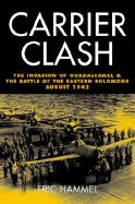 Carrier Clash: The Invasion of Guadalcanal and the Battle of the Eastern Solomons August 1942