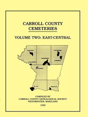 Carroll County, Maryland Cemeteries, Volume 2: East-Central - Carroll County Genealogical Society, County Genealogical Society