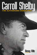 Carroll Shelby: The Authorised Biography