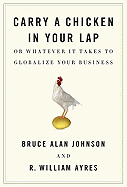 Carry a Chicken in Your Lap: Or Whatever It Takes to Globalize Your Business