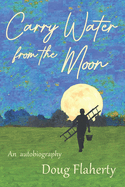 Carry Water From the Moon: The Path to Becoming a Modern Shaman