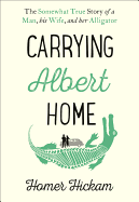 Carrying Albert Home: The Somewhat True Story of a Man, His Wife and Her Alligator