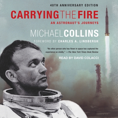 Carrying the Fire: An Astronaut's Journeys - Collins, Michael, and Lindbergh, Charles a (Contributions by), and Colacci, David (Read by)