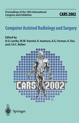 Cars 2002 Computer Assisted Radiology and Surgery: Proceedings of the 16th International Congress and Exhibition Paris, June 26-29,2002 - Lemke, H U (Editor), and Vannier, M W (Editor), and Inamura, K (Editor)