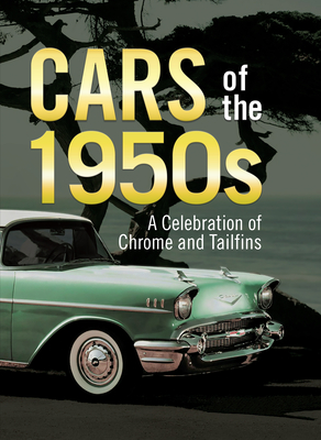 Cars of the 1950s: A Celebration of Chrome and Tailfins - Publications International Ltd, and Auto Editors of Consumer Guide