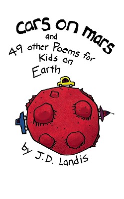 Cars on Mars: And 49 Other Poems for Kids on Earth - Landis, J D