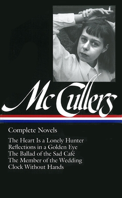 Carson McCullers: Complete Novels (Loa #128): The Heart Is a Lonely Hunter / Reflections in a Golden Eye / The Ballad of the Sad Caf / The Member of the Wedding / Clock Without Hands - McCullers, Carson