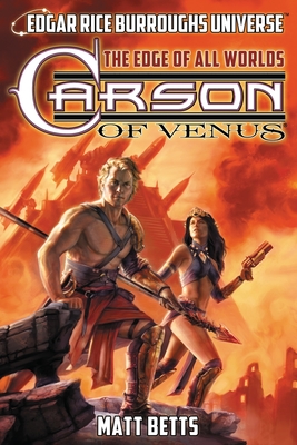Carson of Venus: The Edge of All Worlds (Edgar Rice Burroughs Universe) - Betts, Matt, and Carey, Christopher Paul, and Burroughs, Edgar Rice (Creator)