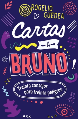 Cartas a Bruno: Treinta Consejos Para Treinta Peligros - Guedea, Rogelio