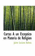 Cartas a Un Esceptico En Materia de Religion