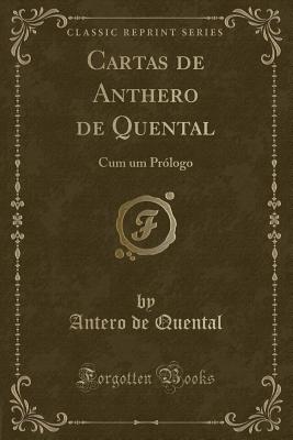 Cartas de Anthero de Quental: Cum Um Prlogo (Classic Reprint) - Quental, Antero De