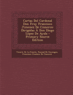 Cartas del Cardenal Don Fray Francisco Jimenez de Cisneros: Dirigidas a Don Diego Lopez de Ayala - De La Fuente, Vicente, and De Gayangos, Pascual, and De Cisneros, Francisco Jimenez