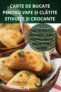 Carte de Bucate Pentru Vafe  i Cl tite Stivuite  i Crocante