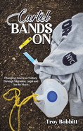 Cartel Bands On: Changing American Culture Through Migration, Legal and Not So Much