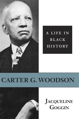 Carter G. Woodson: A Life in Black History - Goggin, Jacqueline