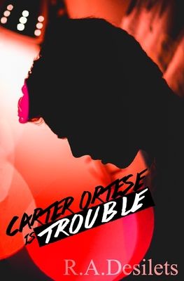 Carter Ortese is Trouble - Desilets, R A