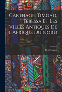 Carthage, Timgad, Tbessa et Les Villes Antiques de l'Afrique du Nord