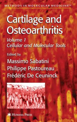 Cartilage and Osteoarthritis: Volume 1: Cellular and Molecular Tools - Sabatini, Massimo (Editor), and Pastoureau, Philippe (Editor), and De Ceuninck, Frtdtric (Editor)