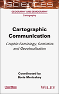 Cartographic Communication: Graphic Semiology, Semiotics and Geovisualization