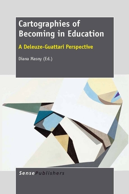 Cartographies of Becoming in Education: A Deleuze-Guattari Perspective - Masny, Diana (Volume editor)
