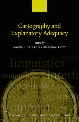 Cartography and Explanatory Adequacy - Gallego, ngel J. (Editor), and Ott, Dennis (Editor)