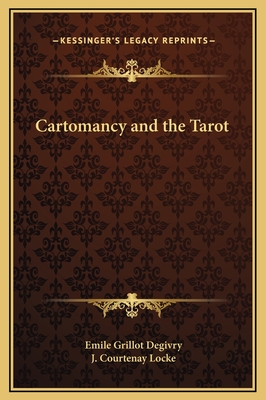 Cartomancy and the Tarot - Degivry, Emile Grillot, and Locke, J Courtenay
