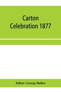 Carton Celebration 1877. Catalogue of the loan collection of antiquities, curiosities, and appliances connected with the art of printing