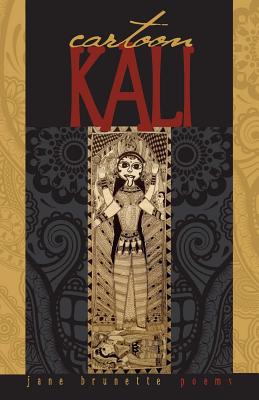 Cartoon Kali: poems for dangerous times - Brunette, Jane