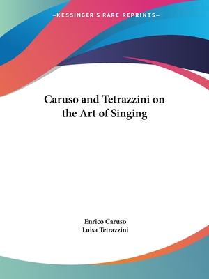 Caruso and Tetrazzini on the Art of Singing - Caruso, Enrico, and Tetrazzini, Luisa