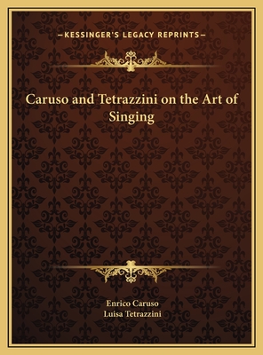 Caruso and Tetrazzini on the Art of Singing - Caruso, Enrico, and Tetrazzini, Luisa