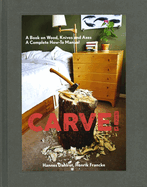Carve!: A Book on Wood, Knives and Axes