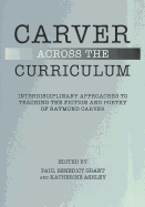 Carver Across the Curriculum: Interdisciplinary Approaches to Teaching the Fiction and Poetry of Raymond Carver