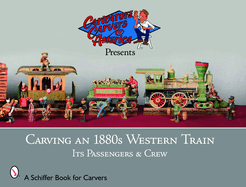 Carving an 1880s Western Train: Its Passengers & Crew