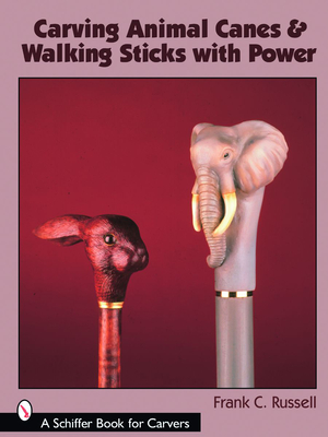 Carving Animal Canes & Walking Sticks with Power - Russell, Frank C