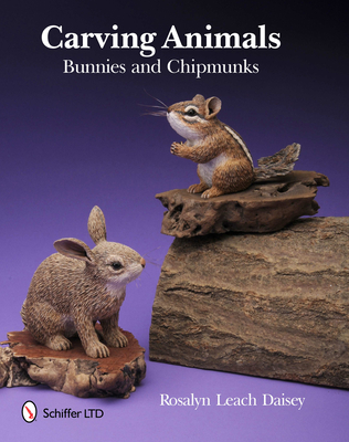Carving Animals: Bunnies and Chipmunks - Daisey, Rosalyn