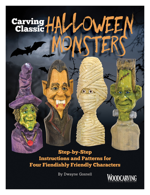 Carving Classic Halloween Monsters: Step-By-Step Instructions and Patterns for Four Fiendishly Friendly Characters - Gosnell, Dwayne