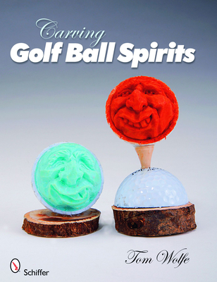 Carving Golf Ball Spirits - Wolfe, Tom