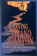 Carving Grand Canyon: Evidence, Theories, and Mystery - Ranney, Wayne