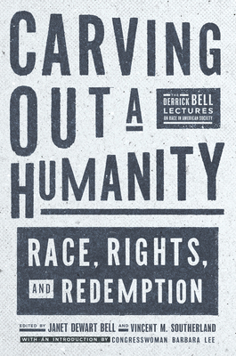 Carving Out a Humanity: Race, Rights, and Redemption - Bell, Janet Dewart (Editor), and Southerland, Vincent