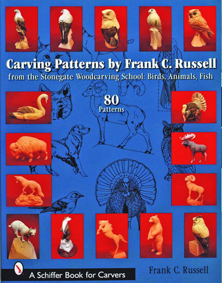 Carving Patterns by Frank C. Russell: From the Stonegate Woodcarving School: Birds, Animals, Fish - Russell, Frank C