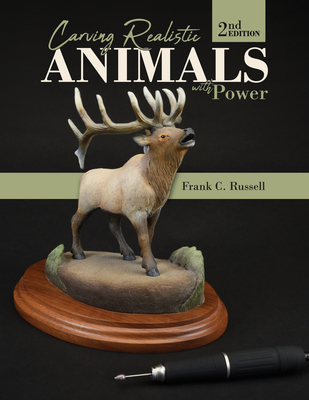 Carving Realistic Animals with Power, 2nd Edition - Russell, Frank C