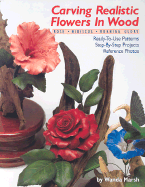 Carving Realistic Flowers in Wood: Rose, Hibiscus, Morning Glory: Ready-To-Use Patterns, Step-By-Step Projects, Reference Photos