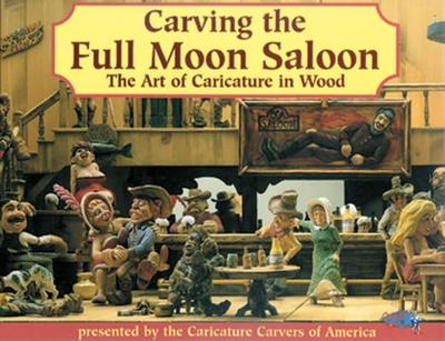 Carving the Full Moon Saloon: The Art of Caricature in Wood - Caricature Carvers of America