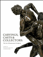 Carvings, Casts and Collectors: The Art of Renaissance Sculpture