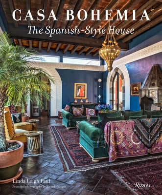 Casa Bohemia: The Spanish-Style House - Paul, Linda Leigh, and Vidargas, Ricardo (Photographer)