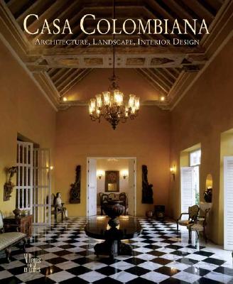 Casa Colombiana: Architecture, Landscape, Interior Design - Villegas, Benjamin (Editor), and Garavito, Fernando, and Pedro Shaio, Howard Rochester (Translated by)