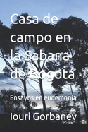 Casa de campo en la Sabana de Bogot: Ensayos en eudemon?a