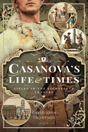 Casanova's Life and Times: Living in the Eighteenth Century