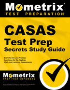 Casas Test Prep Secrets Study Guide: Exam Review and Practice Questions for the Reading, Math, and Listening Assessments